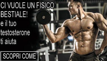 Ci vuole un fisico bestiale! e il tuo testosterone ti aiuta